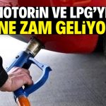 Motorin ve LPG’ye dev zam! Tarih ve miktar netleşti