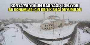 Konya’ya yoğun kar yağışı geliyor! Bu konumlar için kritik bilgi duyuruldu