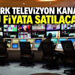 Türk televizyon kanalı bu fiyata satılacak! Hedefi dünya markası olmaktı