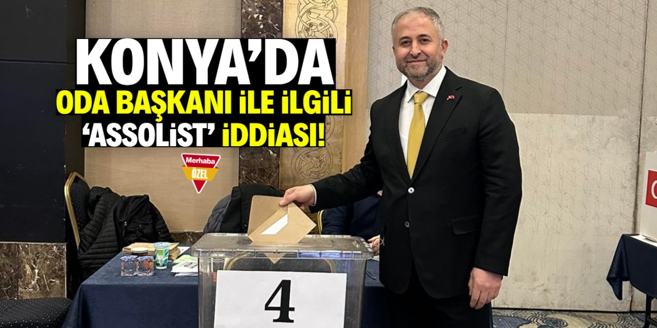 Konya’da oda başkanı ile ilgili ‘assolist’ iddiası!
