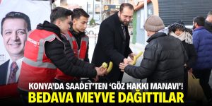 Konya’da Saadet’ten ‘Göz Hakkı Manavı’! Bedava meyve dağıttılar