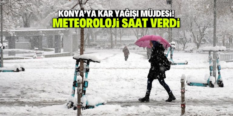 Konya’ya kar yağışı müjdesi! Meteoroloji saat verdi
