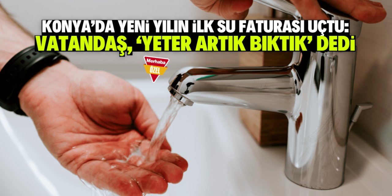 Konya’da yeni yılın ilk su faturası kabarık geldi! 13 gün önce zam yapılmıştı