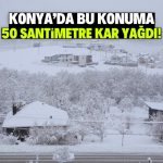 Konya’da bu konuma 50 santimetre kar yağdı! Nüfusu 4.412
