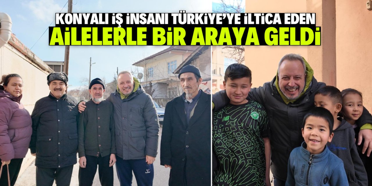Konyalı iş insanı Türkiye’ye iltica eden aileyle bir araya geldi