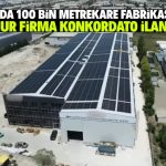Konyalı meşhur firma konkordato ilan etti! 100 bin metrekare fabrikası var