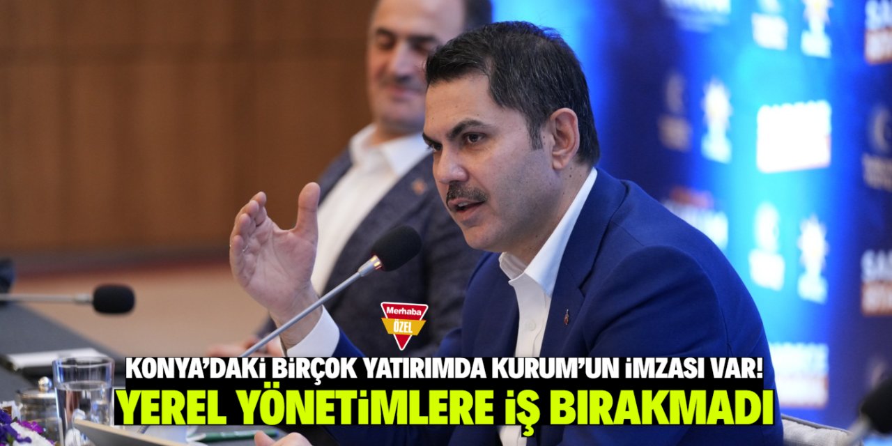 Konya’da hangi taşı kaldırsan Murat Kurum’un imzası bulunuyor