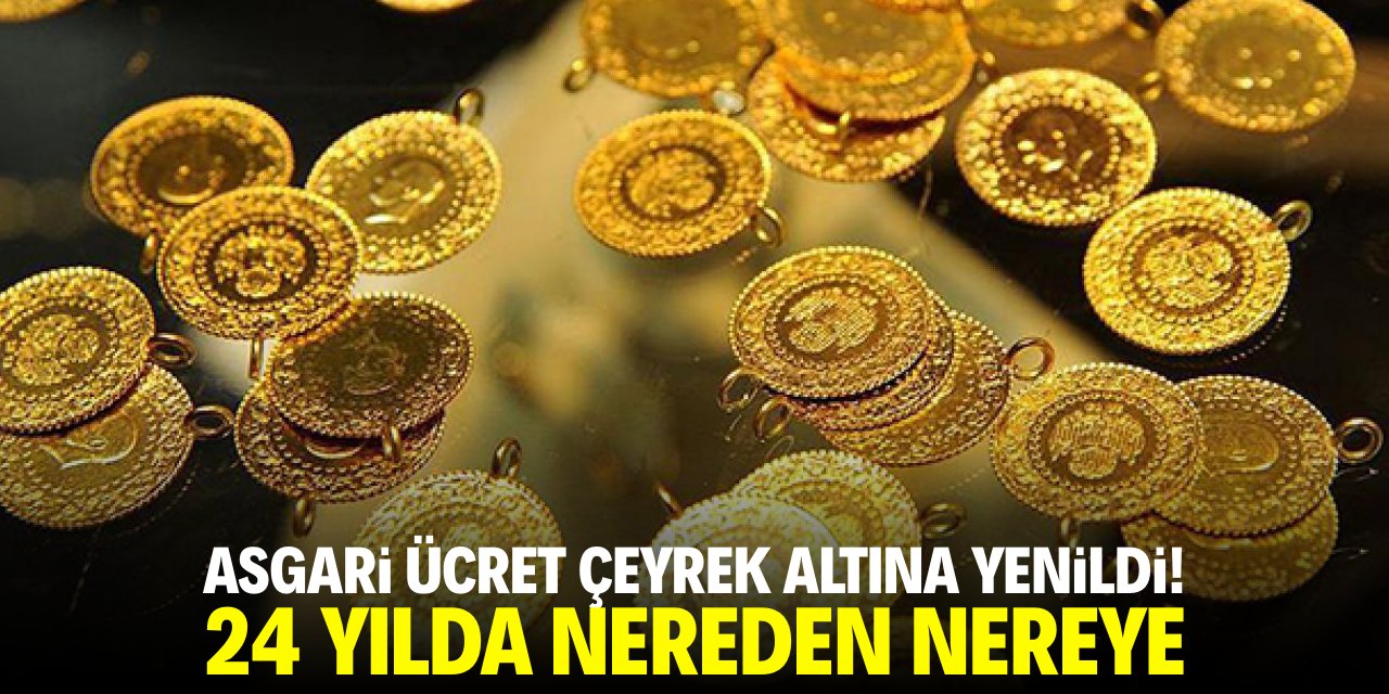 Asgari ücret çeyrek altına yenildi! 24 yılda nereden nereye