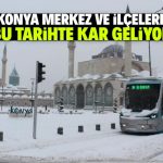 Konya merkez ve ilçelerine kar yağışı müjdesi! Bu tarihte sevineceğiz