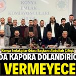 Konya’da kapora dolandırıcılığına izin vermeyeceğiz!