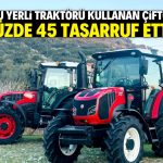 Yerli traktör kullanan çiftçi yüzde 45 tasarruf etti! İşte o marka