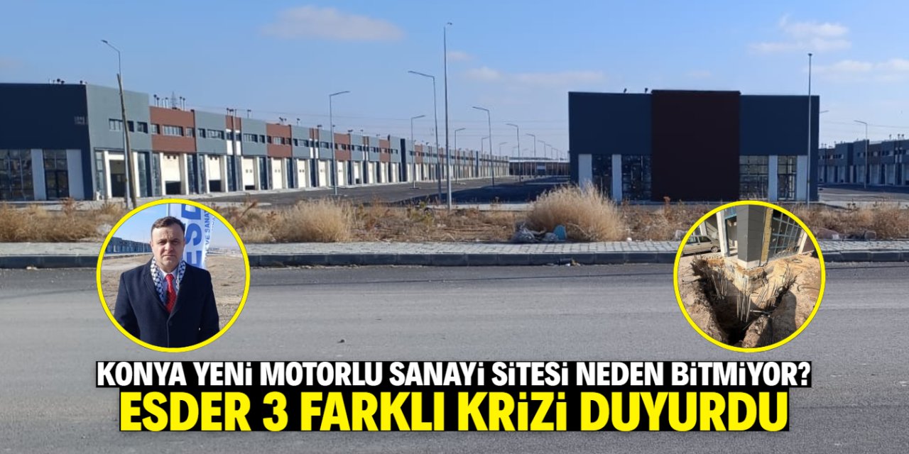 Konya Yeni Motorlu Sanayi Sitesi’nde 3 farklı kriz var! ESDER açıkladı