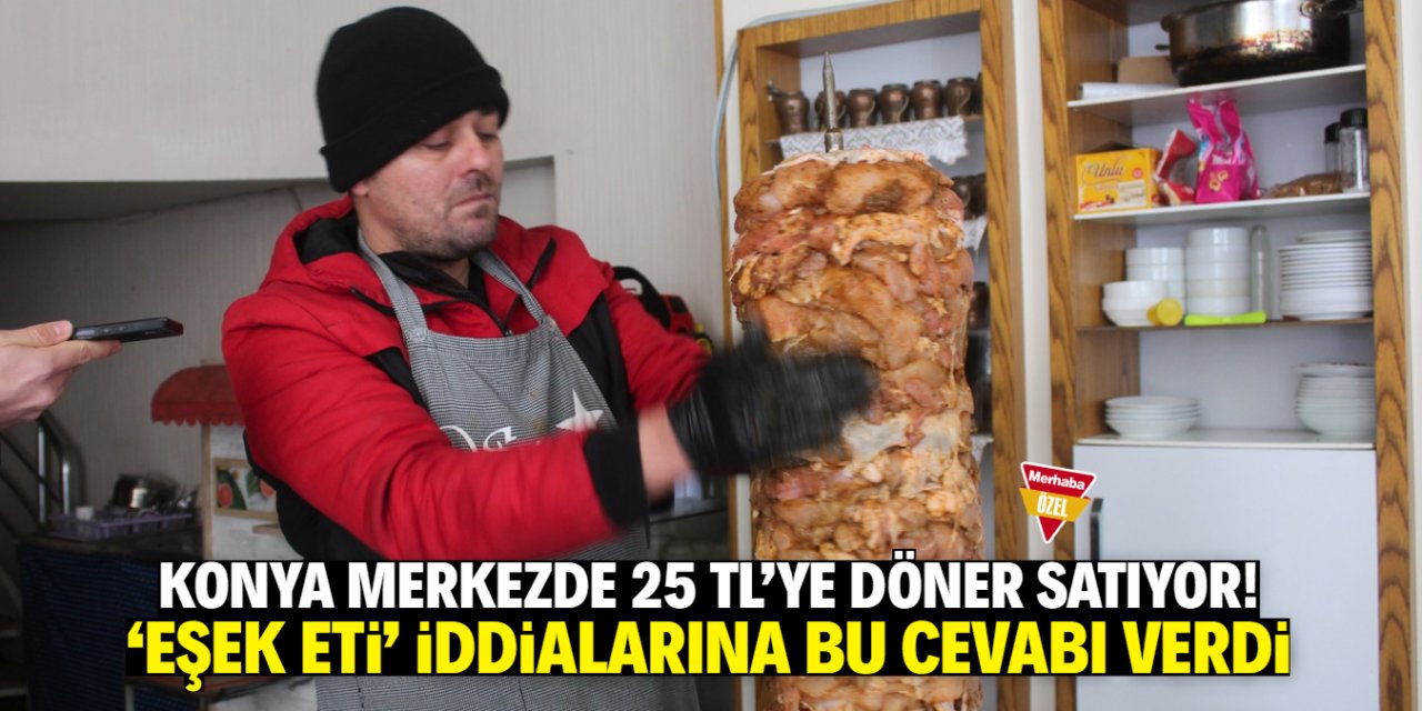 Konya merkezde 25 TL’ye döner satılıyor! Mekandan ‘eşek eti’ iddialarına yanıt