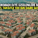 TOKİ çıkmadı diye üzülmeyin! Bu şehirlerde 15 bin TL taksitle 100 bin daire satılacak