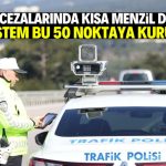 Radar cezalarında kısa menzil sistemine geçiliyor! Bu 50 noktaya kurulacak