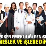 SGK erken emekliliği genişletti! Bu mesleklere ve işlere dikkat