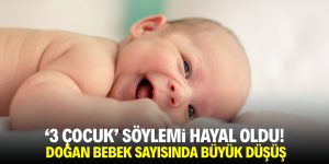 ‘3 çocuk’ söylemi hayal oldu! Doğan çocuk sayısında büyük düşüş!