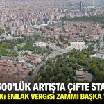 Yüzde 500’lük artışta çifte standart! Konya’daki emlak vergisi zammı başka yerde yok