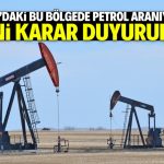 Konya’da petrol aranan bu bölgeyle ilgili yeni karar duyuruldu!