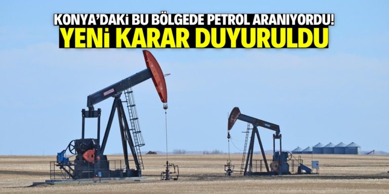 Konya’da petrol aranan bu bölgeyle ilgili yeni karar duyuruldu!