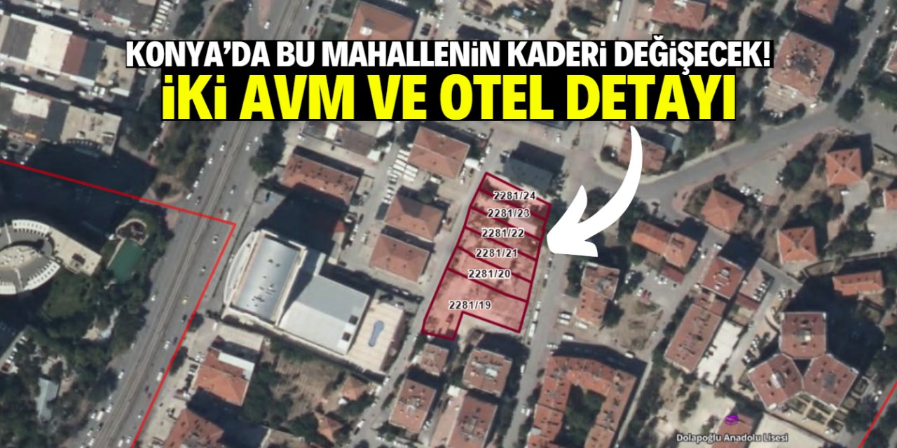 Konya’da bu mahallenin imar planı değişti! İki AVM ve otel detayı