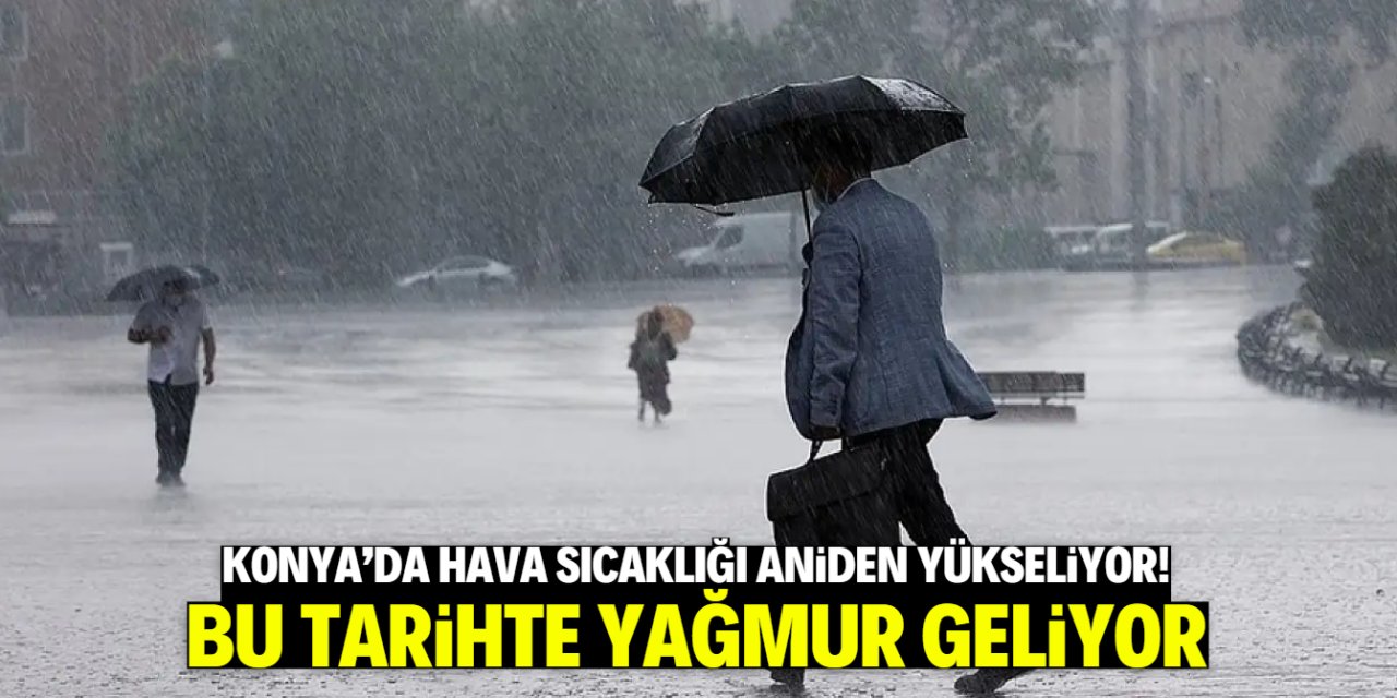 Konya’da hava sıcaklığı 10 derece birden yükseliyor