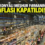 Konyalı meşhur firmanın iflası kapatıldı! İşte o karar