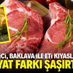 Besici, baklava ile kırmızı eti kıyasladı! Fiyat farkı şaşırttı!