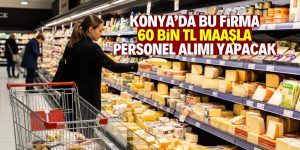 Konya’da bu firma 60 bin TL maaşla personel arıyor