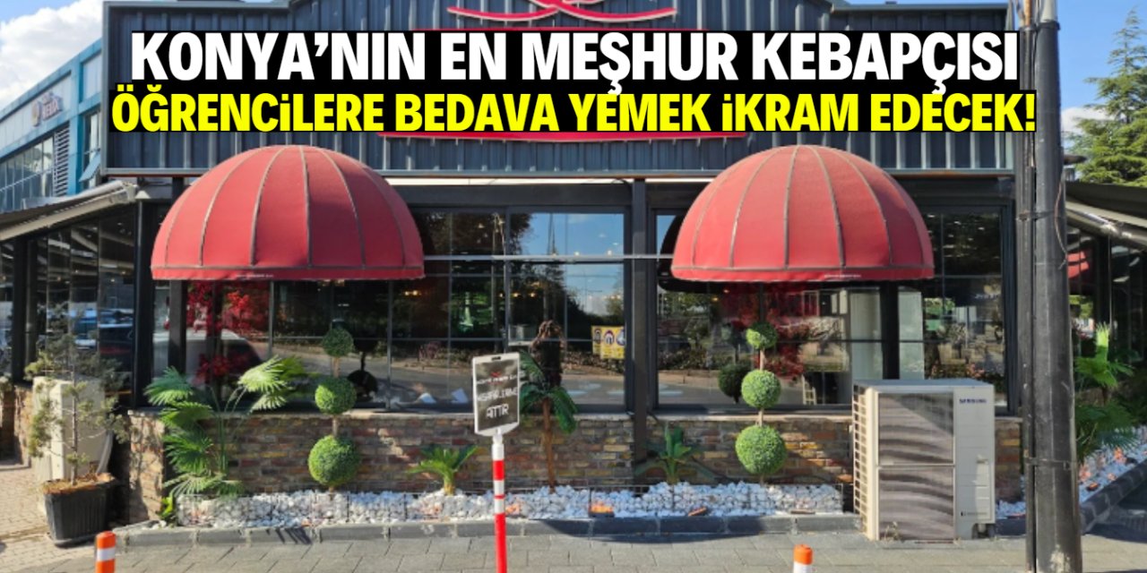Konya’nın en meşhur kebapçısı öğrencilere bedava yemek ikram edecek!