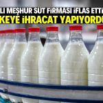 Konyalı meşhur süt firması iflas etti! 30 ülkeye ihracat yapıyordu