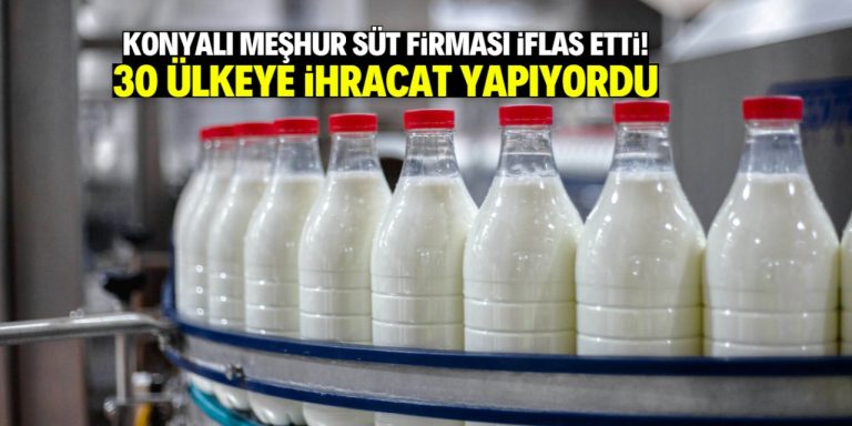 Konyalı meşhur süt firması iflas etti! 30 ülkeye ihracat yapıyordu