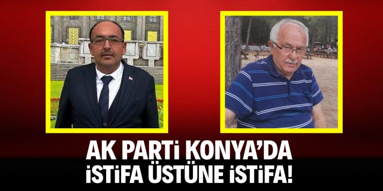 AK Parti Konya’da istifa üzerine istifa!