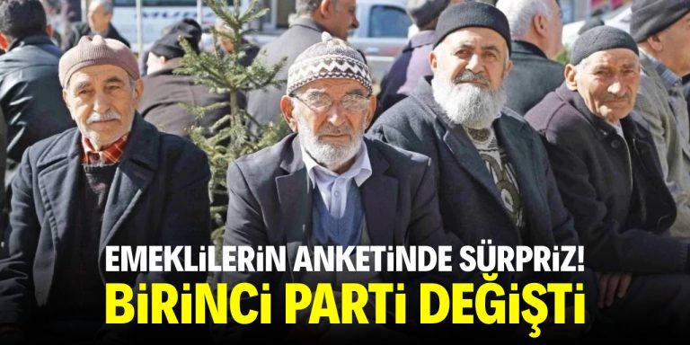 Emeklilerin anketinde sürpriz! Birinci parti değişti