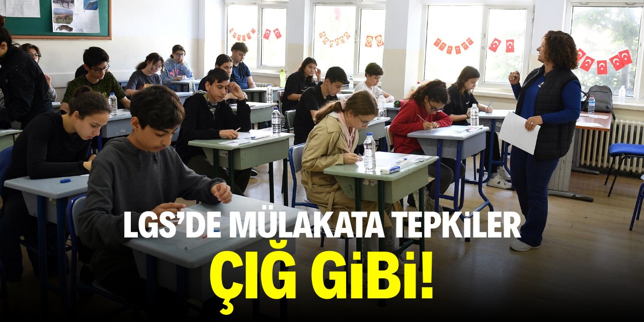 LGS’de mülakata tepkiler çığ gibi!