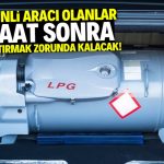 Benzinli aracı olanlar LPG taktırmak zorunda kalacak! Son 9 saat