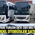Türk turizm devi son model otobüsler satın aldı! 280 milyon TL ödeyecek