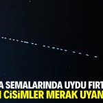 Konya semalarında uydu fırtınası! Işıklı cisimler merak uyandırdı