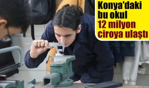 Konya’daki bu okul 12 milyon ciroya ulaştı