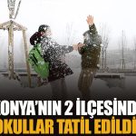 Konya’nın 2 ilçesinde okullar tatil edildi!