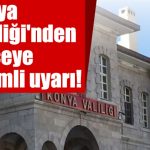 Konya Valiliği’nden 9 ilçeye önemli uyarı! 24 saat sürecek
