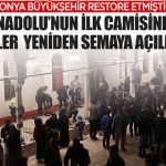 Anadolu’nun ilk camisinde eller yeniden semaya açıldı!