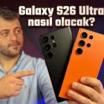 Galaxy S26 Ultra Nasıl Olacak?