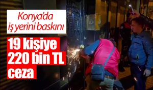 19 kişiye 220 bin TL ceza