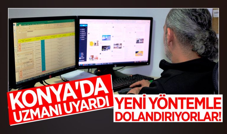 Konya’da uzmanı uyardı: Yeni yöntemle dolandırıyorlar!