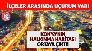 Konya’nın kalkınma haritası ortaya çıktı! İlçeler arasında uçurum var! – Konya Haber