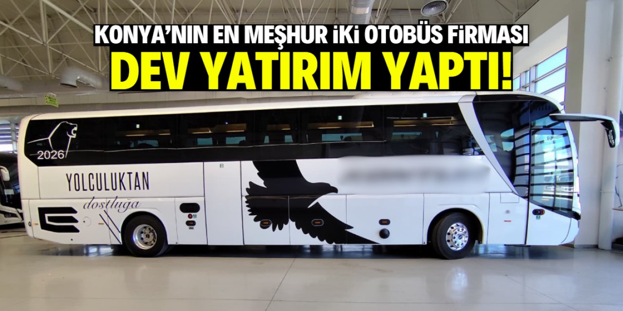 Konya’nın en meşhur iki otobüs firmasından yeni yatırım!