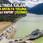 Su altında kalan Konya-Antalya Yolu için ‘arabalı vapur’ çözümü!
