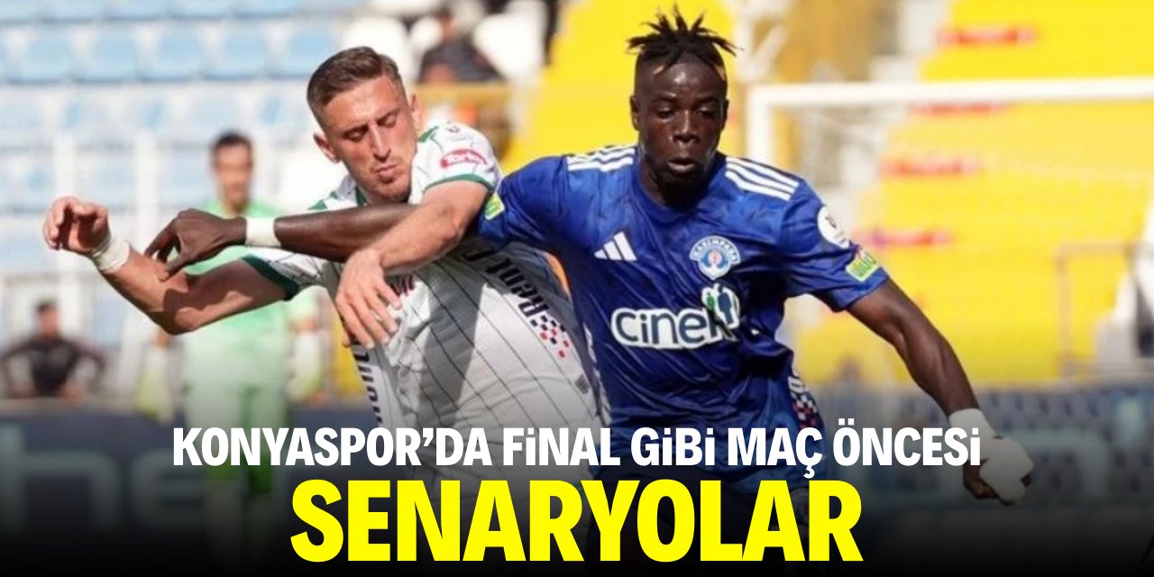 Konyaspor’da final gibi maç öncesi senaryolar