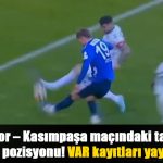 Konyaspor – Kasımpaşa maçındaki tartışmalı penaltı pozisyonu! VAR kayıtları yayınlandı | Son Durum